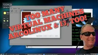 Too Many Virtual Machines, i3, & ArcoLinux Redux. 