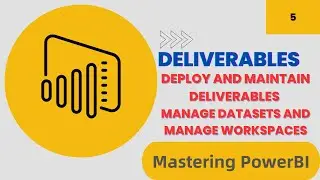 Mastering Power BI: Managing Datasets, Workspaces, and Deliverables