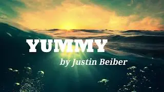 Justin Bieber - Yummy (Lyrics)