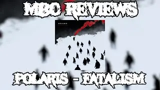 MBC Reviews - Polaris - "Fatalism"