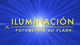 Curso de Iluminación Capítulo 3 (Fotometría del Flash)