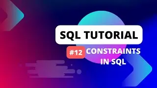 SQL Tutorial #12 Constraints in SQL | Usage of NOT NULL constraint in SQL