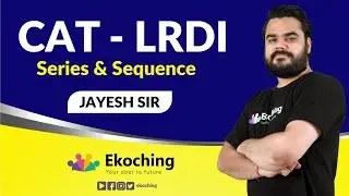 Series & Sequence | LRDI | CAT Exam| Jayesh Sir | Ekoching
