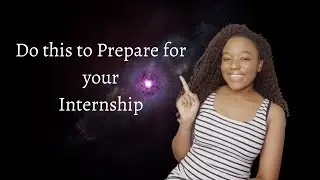 How to Prepare for your Internship | First Day of your Internship, How to Excel