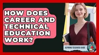 How Does Career And Technical Education Work? - Aspiring Teacher Guide