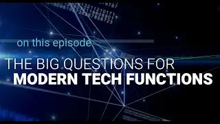 The Big Questions for Modern Tech Functions
