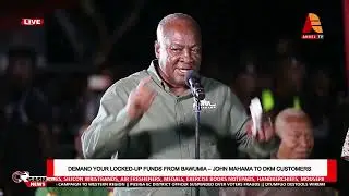 #orgasmnews: DEMAND YOUR LOCKED-UP FUNDS FROM BAWUMIA – JOHN MAHAMA TO DKM CUSTOMERS