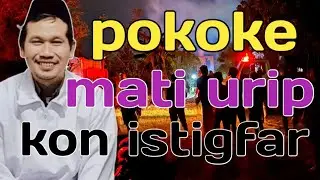 pokoke mati urip kon istighfar || ngaji Gus Baha