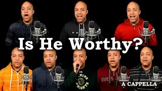 Is He Worthy? (A Cappella)
