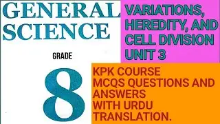 CLASS 8 GENERAL SCIENCE UNIT 3 VARIATION, HEREDITY AND CELL DIVISION. WITH COMPLETE URDU