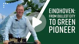 Eindhoven: From sullest city to green pioneer