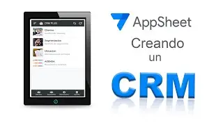 AppSheet creando paso a paso un CRM de gestión de clientes