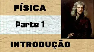 FÍSICA - INTRODUÇÃO - PARTE 1 - TEORIA