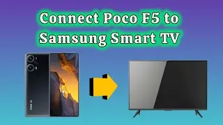 how to connect Poco F5 phone to Samsung Smart TV wireless display
