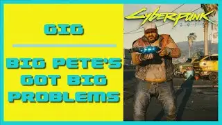 Cyberpunk 2077 Big Pete's Got Big Problems | Gig Walkthrough | Find Big Pete