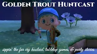 golden trout huntcast - sippin' the far cry koolaid, tabletop games, & party stories