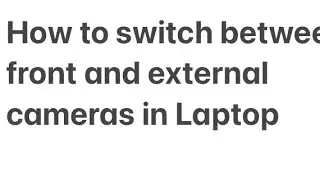 How to switch between front and external cameras in Laptop