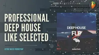 Professional Deep House Like Selected. Style FLP
