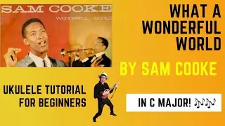 What A Wonderful World by Sam Cooke. Easy Ukulele tutorial