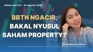 Saham Hari Ini 26 Agustus 2024: BBTN Ngacir, Bakal Nyusul Saham Property?