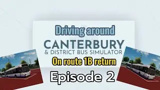 Canterbury Bus Simulator V4.1 - Scania Omnicity [Articulated] Route 1B Return | Ep.2
