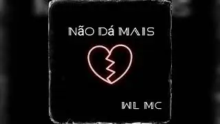 WL MC - NÃO DÁ MAIS