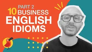 Part 2: Ten Business English Idioms