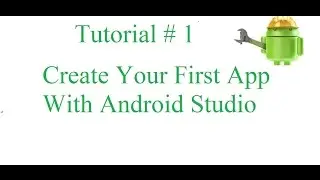 Android Tutorial #1: Creating your First App with Android Studio