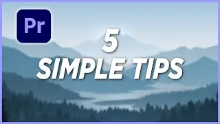 5 Simple Tips in Premiere Pro to Help You Edit Better