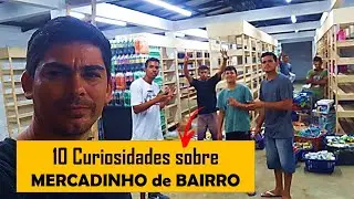 10 curiosidades sobre MERCADINHO DE BAIRRO