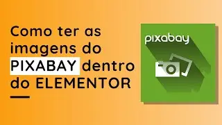 Como ter as Imagens do Pixabay dentro do Elementor!