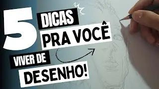 5 DICAS PRA VOCÊ VIVER DE DESENHO!