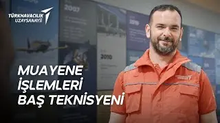Muayene İşlemleri Baş Teknisyeni | TUSAŞ'ta Bir Günüm
