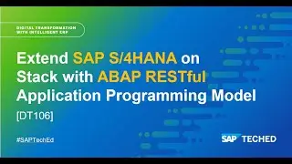 Extend SAP S/4HANA on Stack with ABAP RESTful Application Programming Model [DT106]
