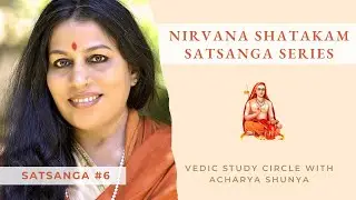 Nirvana Shatakam Part 6: Unlock the Secrets of Nirvana Shatakam with Acharya Shunya