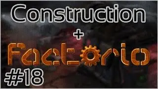 Construction + Factorio #18 = The Great Wall of Factorio