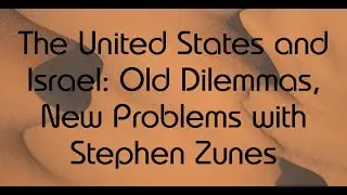 The United States And Israel: Old Dilemmas, New Problems With Stephen Zunes - (4-02-23)