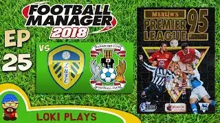 FM18 - Premier League 95/96 EP25 vs Leeds & Coventry - Football Manager 2018 - Liverpool
