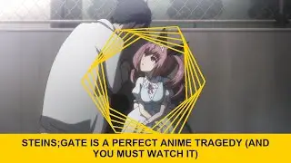 Steins;Gate Is A Perfect Anime Tragedy (And You MUST Watch It)