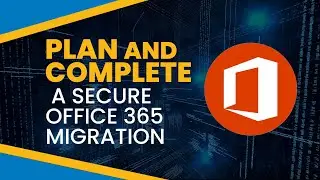 How to Plan and Complete a Secure Office 365 Migration