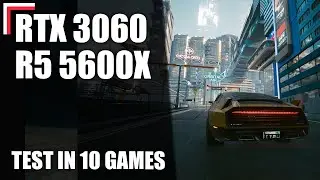 AMD Ryzen 5 5600X + RTX 3060 12 GB — Test in 10 Games! [1080p, 1440p, 4K]