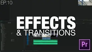 Learn to Edit Videos with Adobe Premiere Pro | EP.10 EFFECTS & TRANSITIONS