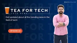 TEA4TECH | Ep. 33 | Techjockey | Latest Tech buzz