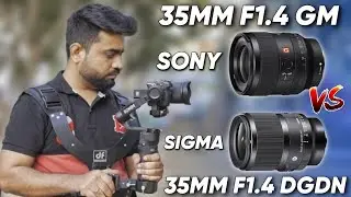 Sony 35mm F1.4 GM Vs Sigma 35mm F1.4 DGDN | Which One Is Good For Cinematic Shoot
