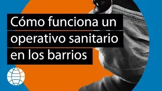 Cómo funciona un operativo sanitario en los barrios