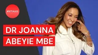 'Shape the World that You Want to Live In.' In Conversation with Dr Joanna Abeyie MBE | #87talks