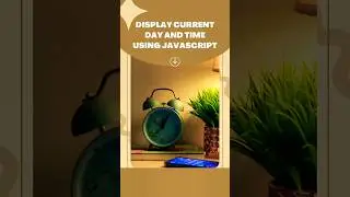 Display Current Day And Time Using JavaScript ! 
