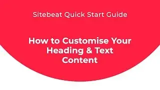 Sitebeat Quick Start Guide: How to Customise Your Heading & Text Content in Sitebeat