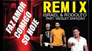 Israel Rodolffo part Wesley Safadão   Faz Amor Comigo Só Hoje By Remix  RICARDO SQUARCIERI