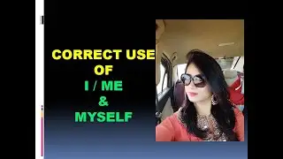 CORRECT USE OF I/ME & MYSELF